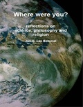 Cover: Where Were You? Reflections on Science, Philosophy and Religion - Lulu.com