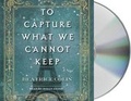 Cover: To Capture What We Cannot Keep - MacMillan Audio
