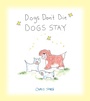 Cover: Dogs Don't Die Dogs Stay - Andrews McMeel Publishing, LLC