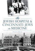 Cover: The Jewish Hospital & Cincinnati Jews in Medicine - Arcadia Publishing (SC)