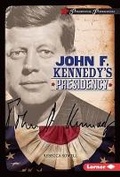 Cover: John F. Kennedy's Presidency - Lerner Publications (Tm)