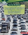 Cover: How Can We Reduce Transportation Pollution? - Lerner Publishing Group