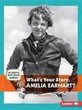 Cover: What's Your Story, Amelia Earhart? - Lerner Classroom