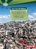Cover: How Can We Reduce Household Waste? - Lerner Publishing Group