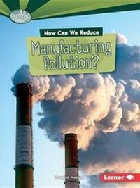 Enlarge image Cover: How Can We Reduce Manufacturing Pollution? - Lerner Publishing Group