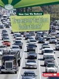 Cover: How Can We Reduce Transportation Pollution? - Lerner Publishing Group