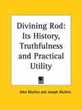 Cover: Divining Rod: Its History, Truthfulness and Practical Utility (1927) - Kessinger Publishing Co