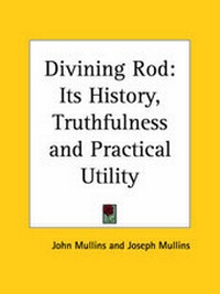 Enlarge image Cover: Divining Rod: Its History, Truthfulness and Practical Utility (1927) - Kessinger Publishing Co