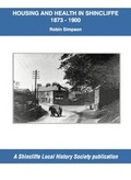 Cover: Housing and Health in Shincliffe 1873 - 1900 - SLHS Publications