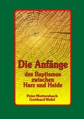 Cover: Die Anf&auml;nge des Baptismus zwischen Harz und Heide - BoD - Books on Demand