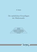 Cover: Die nat&uuml;rlichen Grundlagen der Mathematik - Logos Berlin