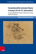 Cover: Transkulturalit&auml;t nationaler R&auml;ume in Europa (18. bis 19. Jahrhundert). &Uuml;bersetzungen, Kulturtransfer und Vermittlungsinstanzen - Brill Deutschland