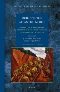 Abbildung von: Building the Atlantic Empires: Unfree Labor and Imperial States in the Political Economy of Capitalism, ca. 1500-1914 - Brill