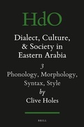 Cover: Dialect, Culture, and Society in Eastern Arabia, Volume III: Phonology, Morphology, Syntax, Style - Brill