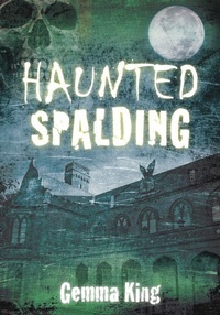 Enlarge image Cover: Haunted Spalding - The History Press Ltd