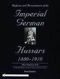 Cover: Uniforms & Accoutrements of the Imperial German Hussars 1880-1910 - An Illustrated Guide to the Military Fashion of the Kaiser's Cavalry - Schiffer Publishing Ltd