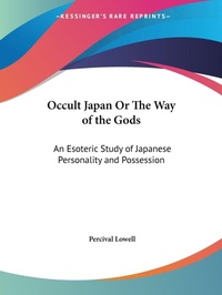 Abbildung von: Occult Japan or the Way of the Gods: an Esoteric Study of Japanese Personality and Possession (1894) - Kessinger Publishing Co
