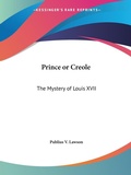 Bild: Prince or Creole: the Mystery of Louis Xvii (1905) - Kessinger Publishing Co
