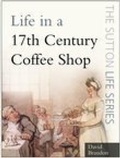 Cover: Life in a 17th Century Coffee Shop - The History Press Ltd