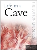 Cover: Life in a Cave - The History Press Ltd
