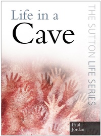 Enlarge image Cover: Life in a Cave - The History Press Ltd
