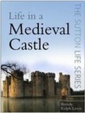 Cover: Life in a Medieval Castle - The History Press Ltd