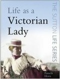 Cover: Life as a Victorian Lady - The History Press Ltd