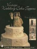 Cover: Vintage Wedding Cake Toppers - Schiffer Publishing Ltd