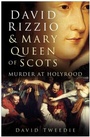 Cover: David Rizzio and Mary Queen of Scots - The History Press Ltd