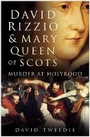 Cover: David Rizzio and Mary Queen of Scots - The History Press Ltd