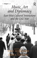 Cover: Music, Art and Diplomacy: East-West Cultural Interactions and the Cold War - Routledge
