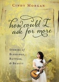 Cover: HOW COULD I ASK FOR MORE - Worthy Publishing