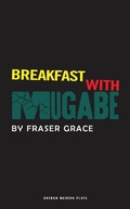 Cover: Breakfast With Mugabe - Oberon Books Ltd