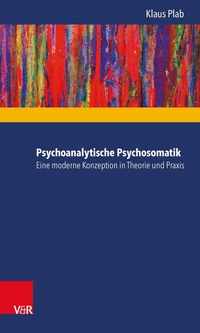 Abbildung von: Psychoanalytische Psychosomatik - eine moderne Konzeption in Theorie und Praxis - Vandenhoeck & Ruprecht