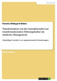 Abbildung von: Transformation von der transaktionalen zur transformationalen Führungskultur im mittleren Management - GRIN Verlag