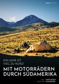 Cover: Ein Jahr ist viel zu kurz! Mit Motorraedern durch Suedamerika - GRIN Verlag