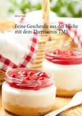 Cover: Feine Geschenke aus der K&uuml;che mit dem Thermomix TM5 - BoD - Books on Demand