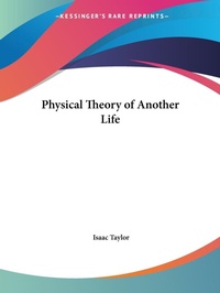 Abbildung von: Physical Theory of Another Life (1836) - Kessinger Publishing Co