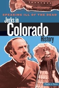 Cover: Speaking Ill of the Dead: Jerks in Colorado History - Globe Pequot Press