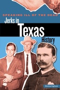 Cover: Speaking Ill of the Dead: Jerks in Texas History - Globe Pequot Press
