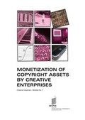 Cover: Monetization of Copyright Assets by Creative Enterprises - Creative Industries - Booklet No. 7 - World Intellectual Property Organization
