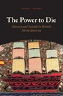 Cover: The Power to Die - University of Chicago Press
