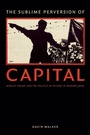 Cover: The Sublime Perversion of Capital - Duke University Press