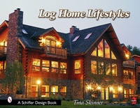 Abbildung von: Log Home Lifestyles - Schiffer Publishing Ltd