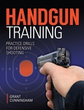 Cover: Handgun Training - Practice Drills For Defensive Shooting - Gun Digest Books