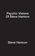 Cover: Psychic Visions of Steve Harmon - Fastpencil Inc