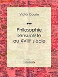 Cover: Philosophie sensualiste au dix-huiti&egrave;me si&egrave;cle - Ligaran