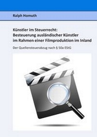 Abbildung von: Künstler im Steuerrecht:  Besteuerung ausländischer Künstler im Rahmen einer  Filmproduktion im Inland - Books on Demand