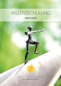 Cover: Willensschulung - gesundheit aktiv anthroposophische heilkunst