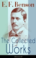 Cover: The Collected Works of E. F. Benson (Illustrated) - e-artnow